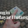 Ingin melunasi hutang tapi tidak punya uang