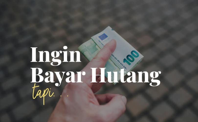 Ingin melunasi hutang tapi tidak punya uang