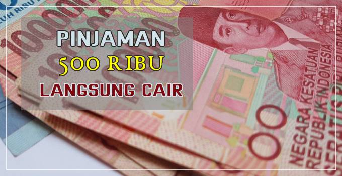 Pinjaman 500 ribu langsung cair