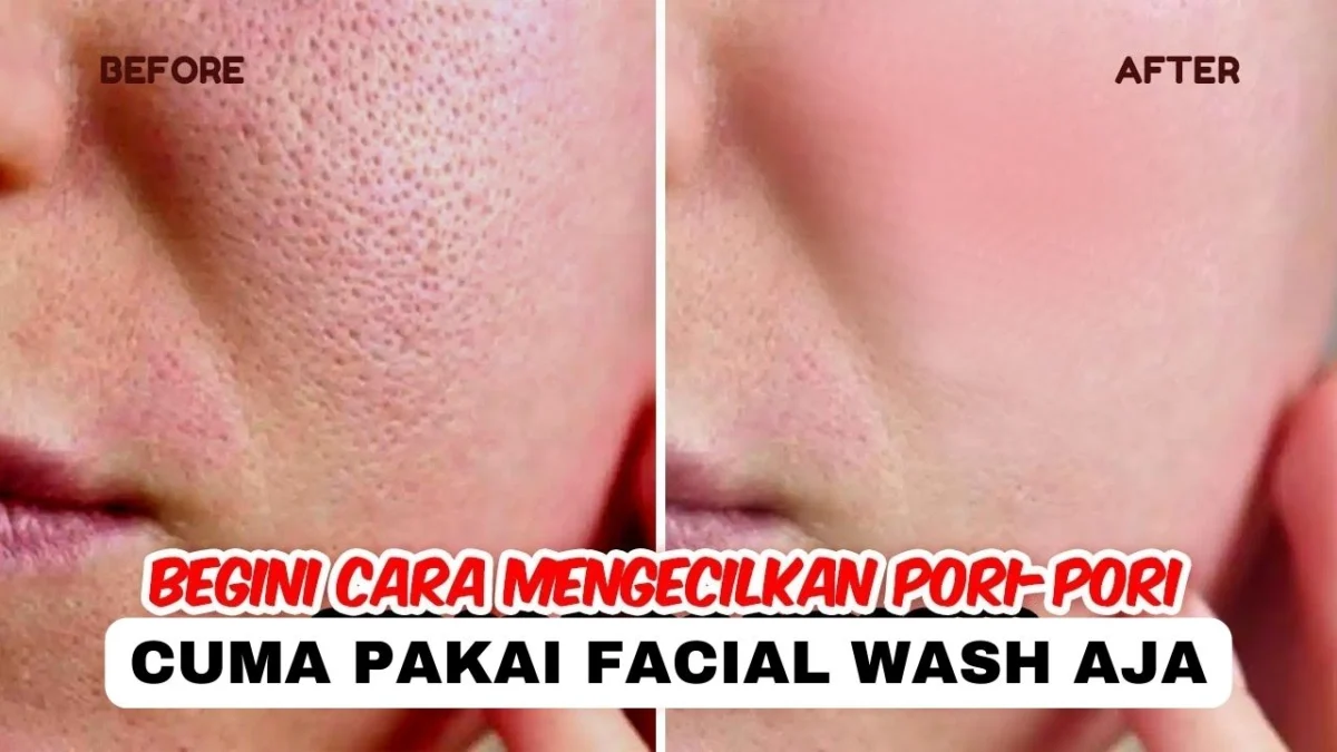 facial wash untuk mengecilkan pori-pori