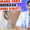 menghilangkan pori-pori besar di pipi