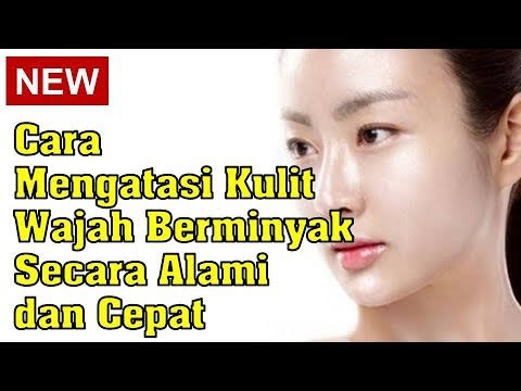 Cara mengatasi wajah berminyak