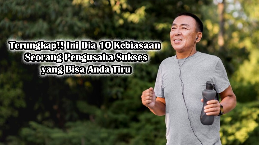 10 kebiasaan seorang pengusaha sukses