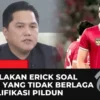 Erick Thohir Bongkar Alasan Pemain Timnas Indonesia yang Tidak Dipanggil di Kualifikasi Piala Dunia 2026