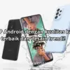 Merk HP Android dengan kualitas kamera terbaik dan desain trendi