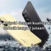 Merk HP Android dengan kualitas kamera terbaik harga 2 jutaan