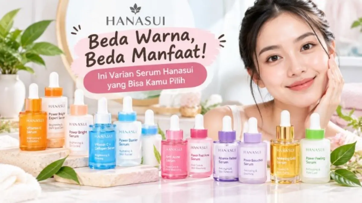 Dari Vitamin C hingga Retinol, Ini Varian Serum Hanasui dan Fungsinya Terlengkap! Varian Serum Hanasui